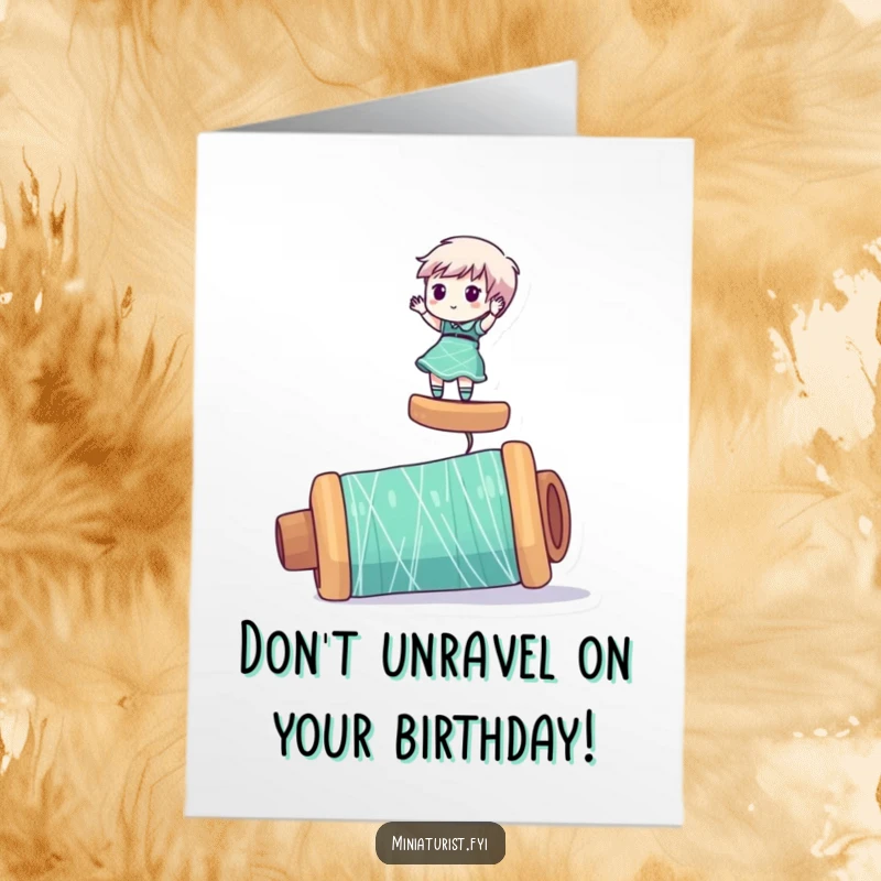 Funny Free Printable Birthday Card: Tiny character wobbling on a huge spool of thread, a comical balancing act.
